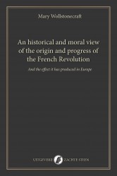 An historical and moral view of the origin and progress of the French Revolution An historical and moral view of the origin and progress of the French Revolution