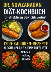 Dr. Nowzaradans Diät-Kochbuch für effektiven Gewichtsverlust: 1200-Kalorien-Rezepte, Wochenpläne & Einkaufsliste – schnell, lecker, gesund