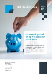 OR praktijkboek ondernemingsraad en de Wet toekomst pensioenen