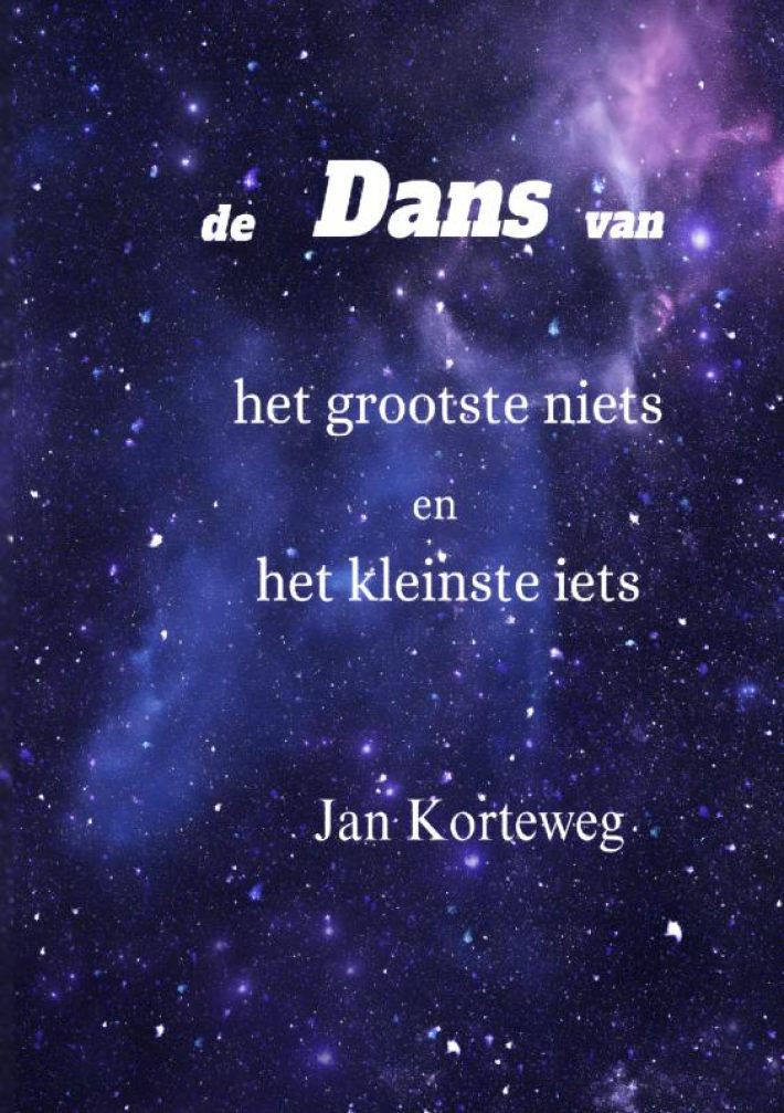 De dans van het grootste niets en het kleinste iets De dans van het grootste niets en het kleinste iets