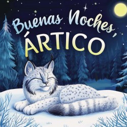 Buenas noches, Ártico: Un cuento dulce infantil con rimas para dormir, perfecto para niños pequeños y bebés