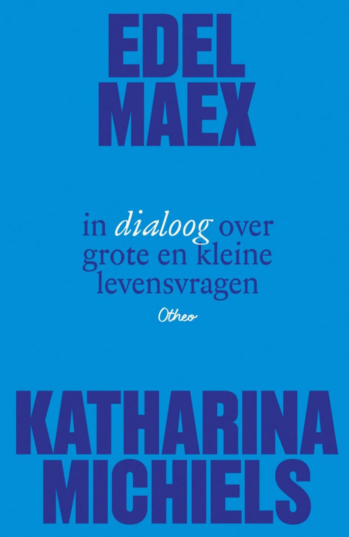 Edel Maex in dialoog over grote en kleine levensvragen Edel Maex in dialoog over grote en kleine levensvragen