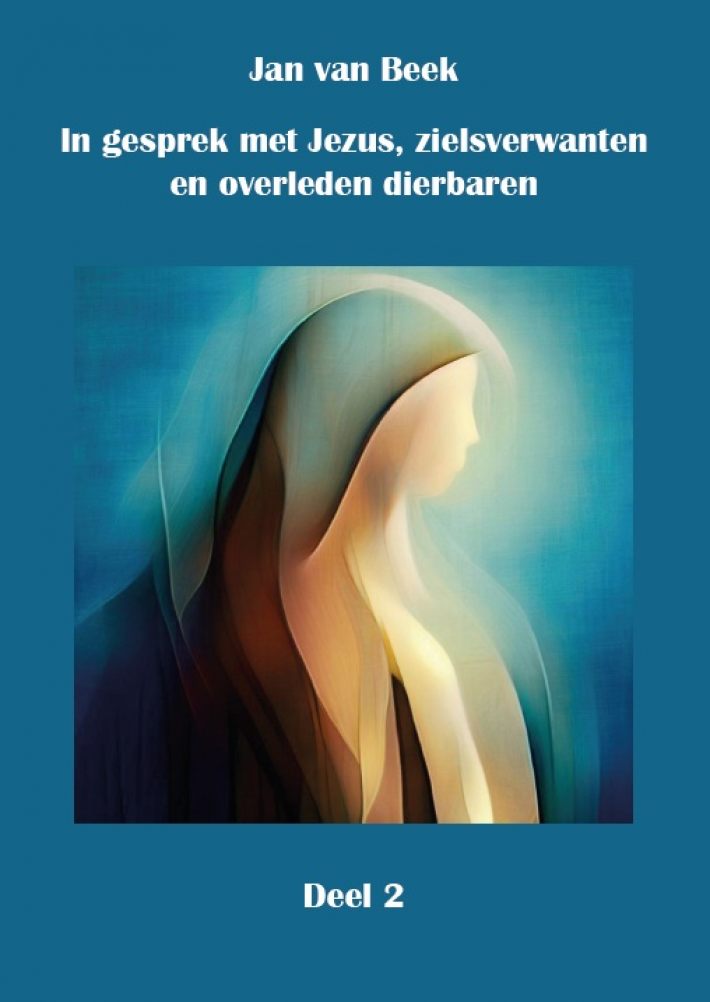 In gesprek met Jezus, gidsen, zielsverwanten en overleden dierbaren In gesprek met Jezus, gidsen, zielsverwanten en overleden dierbaren