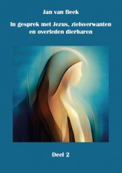In gesprek met Jezus, gidsen, zielsverwanten en overleden dierbaren In gesprek met Jezus, gidsen, zielsverwanten en overleden dierbaren