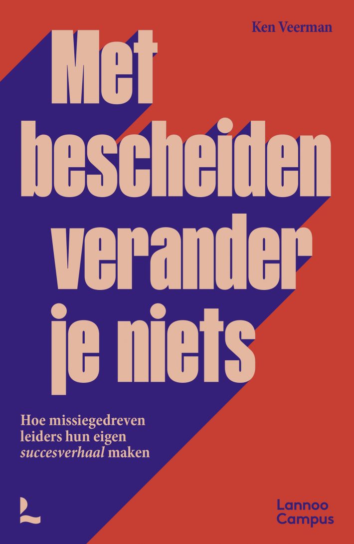 Met bescheiden verander je niets • Met bescheiden verander je niets