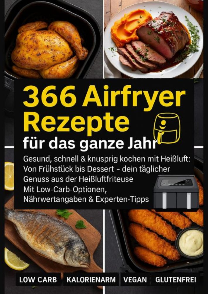 366 Airfryer Rezepte für das ganze Jahr – Gesund, schnell & knusprig kochen mit Heißluft 366 Airfryer Rezepte für das ganze Jahr – Gesund, schnell & knusprig kochen mit Heißluft