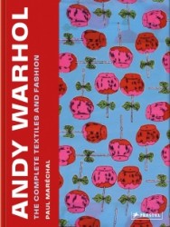 Andy Warhol: The Complete Textiles and Fashion, 1955-1987