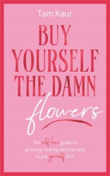 Buy Yourself the Damn Flowers Buy Yourself the Damn Flowers