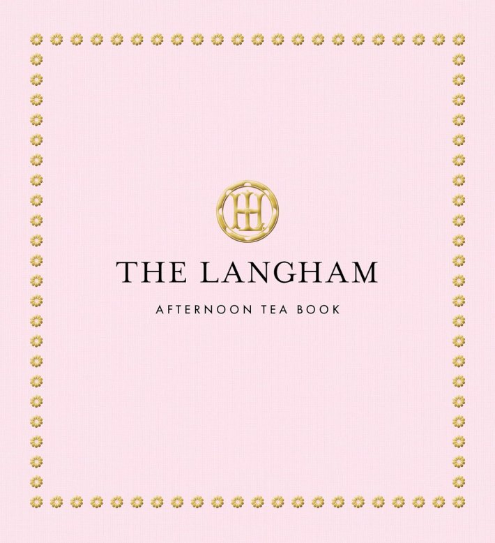 The Langham Afternoon Tea Book The Langham Afternoon Tea Book