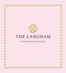 The Langham Afternoon Tea Book The Langham Afternoon Tea Book