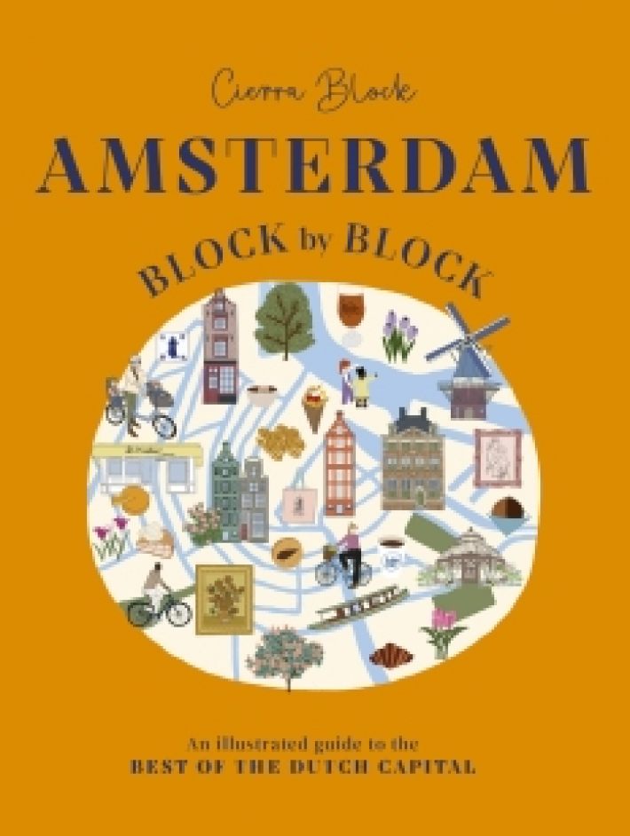 Amsterdam block by block : an illustrated guide to the best of the dutch capital Amsterdam block by block : an illustrated guide to the best of the dutch capital