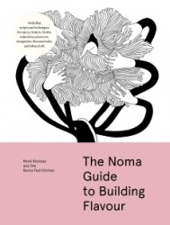 The Noma Guide to Building Flavour The Noma Guide to Building Flavour
