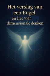 Het Verslag Van Een Engel, en het vier dimensionale denken Het Verslag Van Een Engel, en het vier dimensionale denken