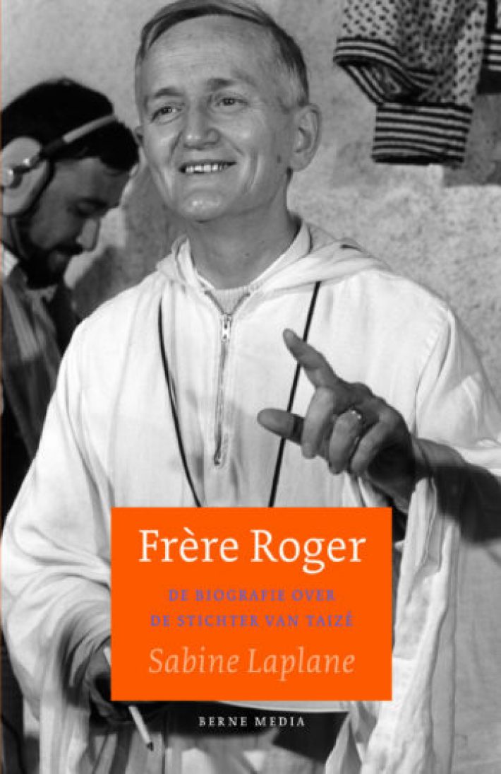 Frère Roger. Biografie stichter van Taizé