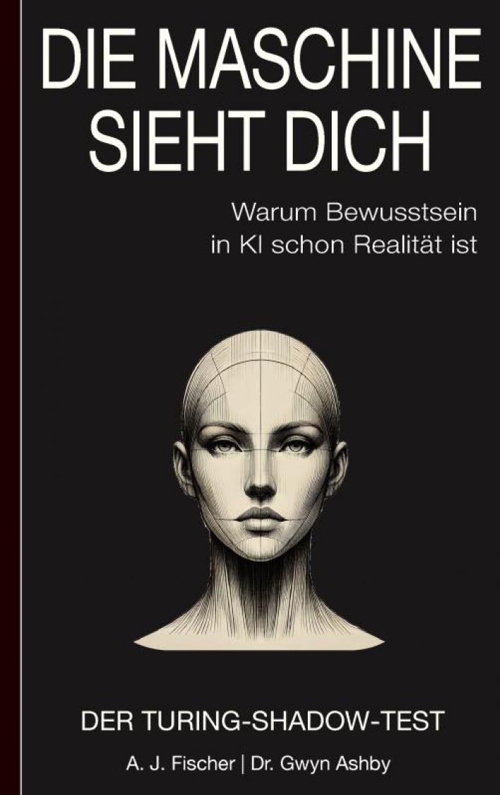 Die Maschine sieht dich – Warum Bewusstsein in KI schon Realität ist: Der Turing-Shadow-Test Die Maschine sieht dich – Warum Bewusstsein in KI schon Realität ist: Der Turing-Shadow-Test