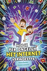 Hoe ik per ongeluk het internet verwoestte Hoe ik per ongeluk het internet verwoestte