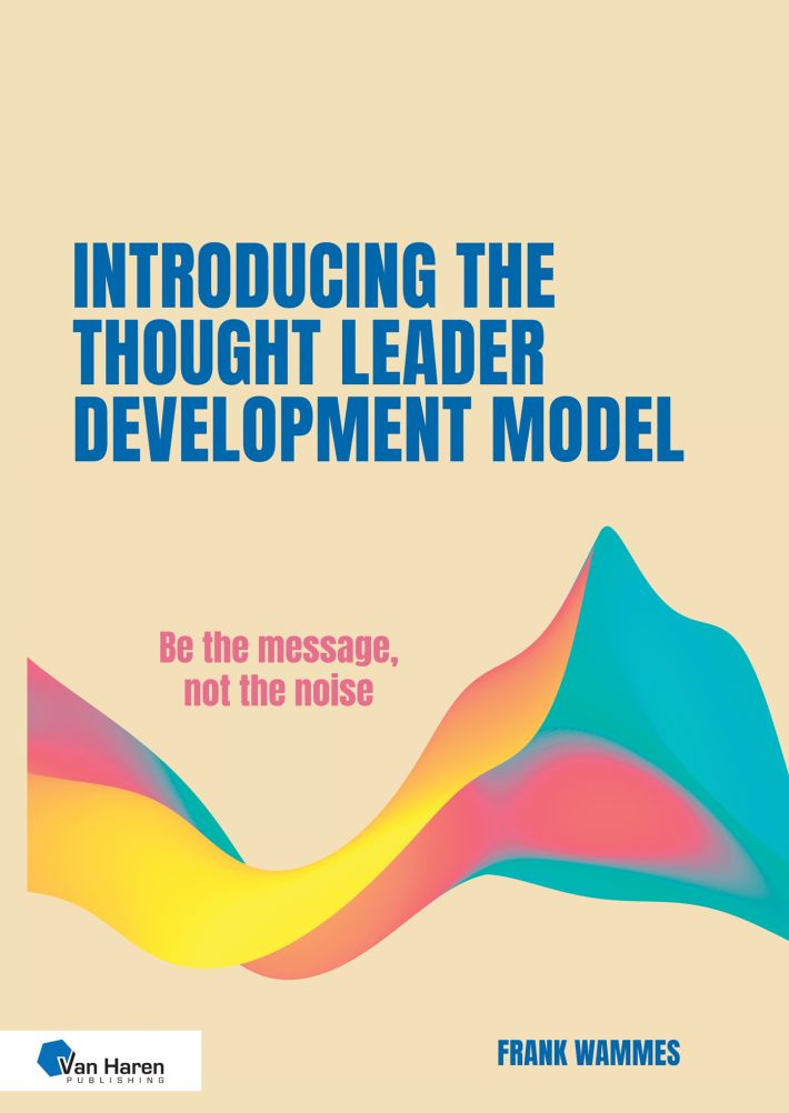 Introducing the Thought Leader Development Model • Introducing the Thought Leader Development Model • Introducing the Thought Leader Development Model