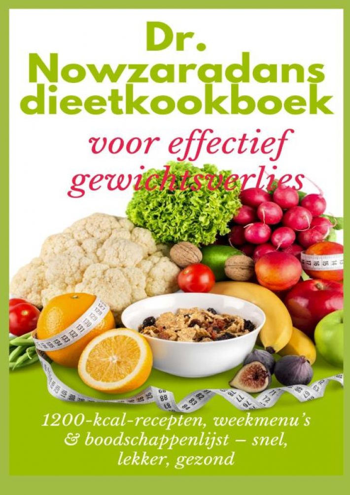 Dr. Nowzaradans dieetkookboek voor effectief gewichtsverlies: 1200-kcal-recepten, weekmenu’s & boodschappenlijst – snel, lekker, gezond Dr. Nowzaradans dieetkookboek voor effectief gewichtsverlies: 1200-kcal-recepten, weekmenu’s & boodschappenlijst – snel, lekker, gezond
