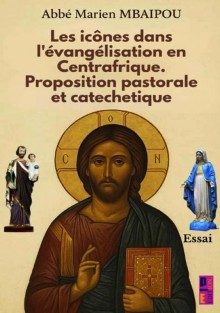 Les icônes dans l’évangélisation en Centrafrique. Proposition pastorale et catéchétique