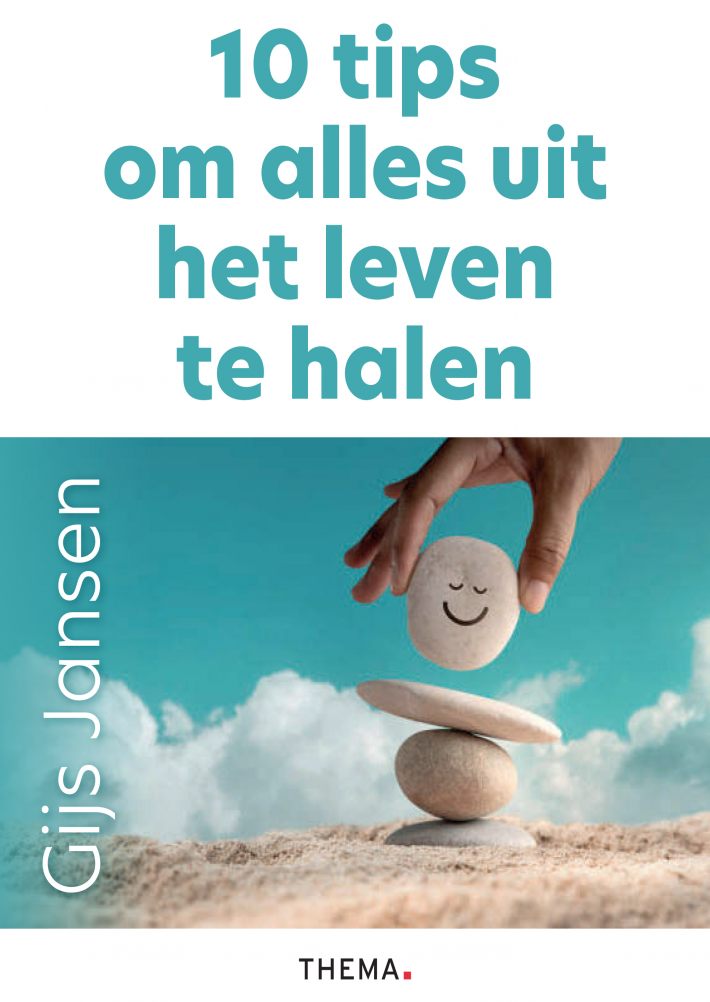 10 tips om alles uit het leven te halen 10 tips om alles uit het leven te halen
