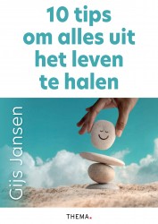 10 tips om alles uit het leven te halen 10 tips om alles uit het leven te halen