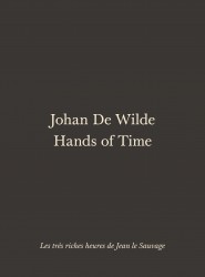 Johan De Wilde. Hands of Time – Les très riches heures de Jean le Sauvage