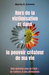 Hors de la victimisation et dans le pouvoir créateur - de ma vie
