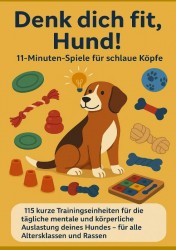 Denk dich fit, Hund! – 11-Minuten-Spiele für schlaue Köpfe (Ein liebevolles Geschenk für Familien, Senior:innen & Hundeliebhaber:innen)