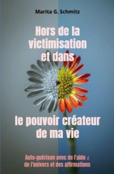 Hors de la victimisation et dans le pouvoir créateur - de ma vie