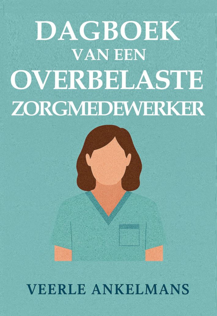 Dagboek van een overbelaste zorgmedewerker Dagboek van een overbelaste zorgmedewerker