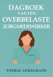 Dagboek van een overbelaste zorgmedewerker