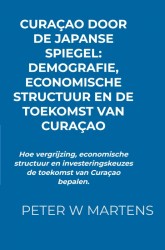 Curaçao door de Japanse Spiegel: Demografie, Economische Structuur en de Toekomst van Curaçao Curaçao door de Japanse Spiegel: Demografie, Economische Structuur en de Toekomst van Curaçao