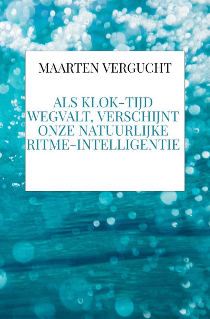 Als klok-tijd wegvalt, verschijnt onze natuurlijke ritme-intelligentie