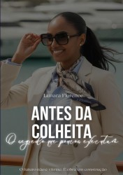 Antes da colheita: o segredo que poucos executam