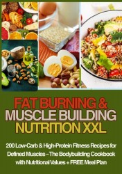 FAT BURNING & MUSCLE BUILDING NUTRITION XXL 200 Low-Carb & High-Protein Fitness Recipes for Defined Muscles –
