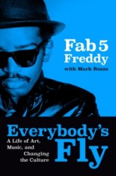 Everybody's Fly: A Life of Art, Music, and Changing the Culture Everybody's Fly: A Life of Art, Music, and Changing the Culture