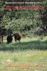 PRODUCCIÓN DEL TORO BRAVO: BASES ZOOTÉCNICAS, GENÉTICAS Y AMBIENTALES PRODUCCIÓN DEL TORO BRAVO: BASES ZOOTÉCNICAS, GENÉTICAS Y AMBIENTALES