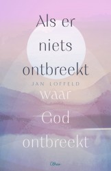 Als er niets ontbreekt waar God ontbreekt • Als er niets ontbreekt waar God ontbreekt