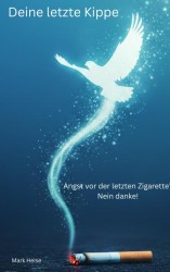 Deine letzte Kippe: wie du endlich rauchfrei wirst für mehr Gesundheit und Freiheit