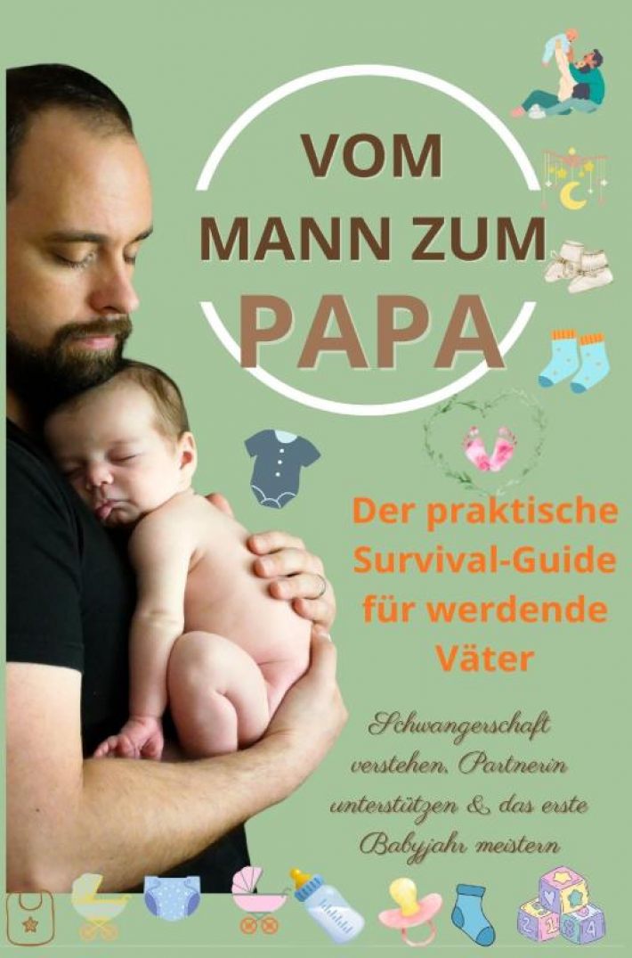 Vom Mann zum Papa:Der praktische Survival-Guide für werdende Väter(Das perfekte Geschenk für werdende Väter)