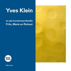 Yves Klein en zijn kunstenaarsfamilie: Frits, Marie en Rotraut