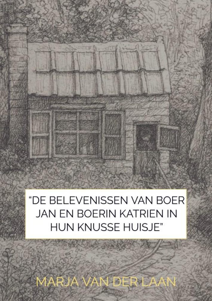 “De Belevenissen van Boer Jan en Boerin Katrien in hun knusse huisje”
