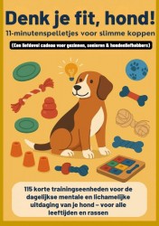 Denk je fit, hond! – 11-minutenspelletjes voor slimme koppen(Een liefdevol cadeau voor gezinnen, senioren & hondenliefhebbers)