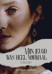 Mijn jeugd was heel normaal, tóch?