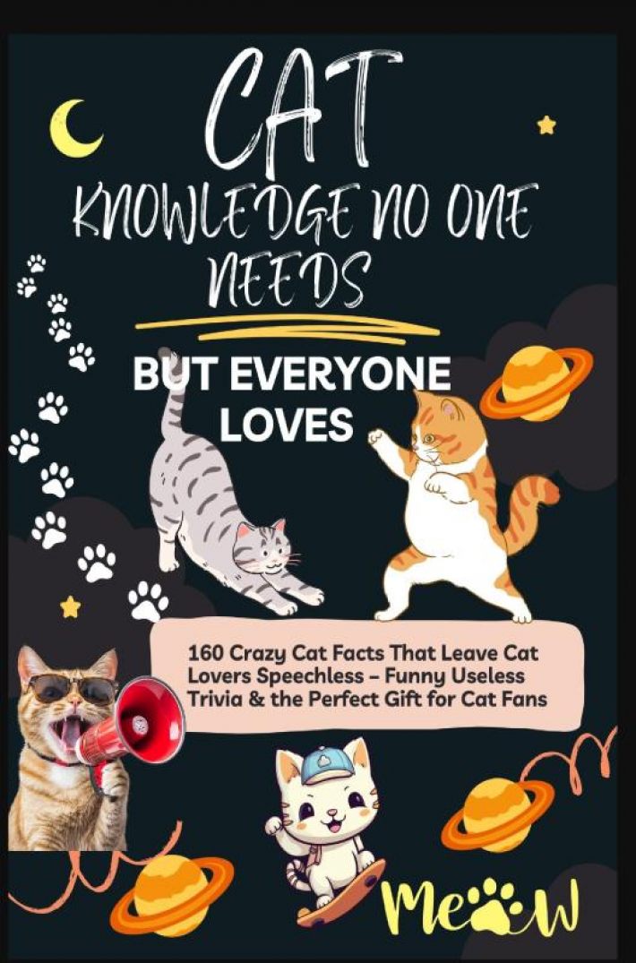 CAT KNOWLEDGE NO ONE NEEDS – BUT EVERYONE LOVES 160 Crazy Cat Facts That Leave Cat Lovers Speechless