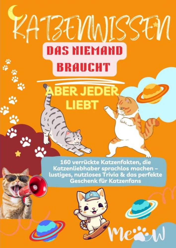 Katenwissen, das Niemand Braucht – Aber Jeder Liebt 160 verrückte Katzenfakten, die Katzenliebhaber sprachlos machen