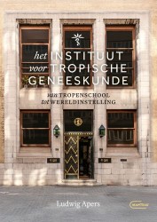 Het instituut voor Tropische Geneeskunde - van tropenschool tot wereldinstelling