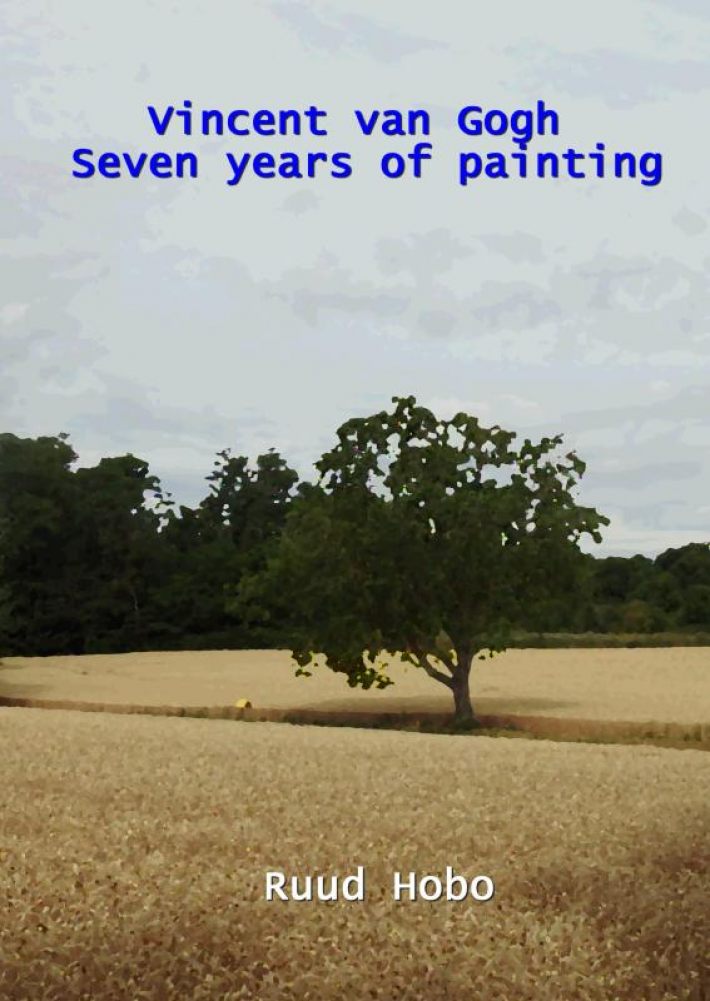 Vincent van Gogh seven years of painting Vincent van Gogh seven years of painting