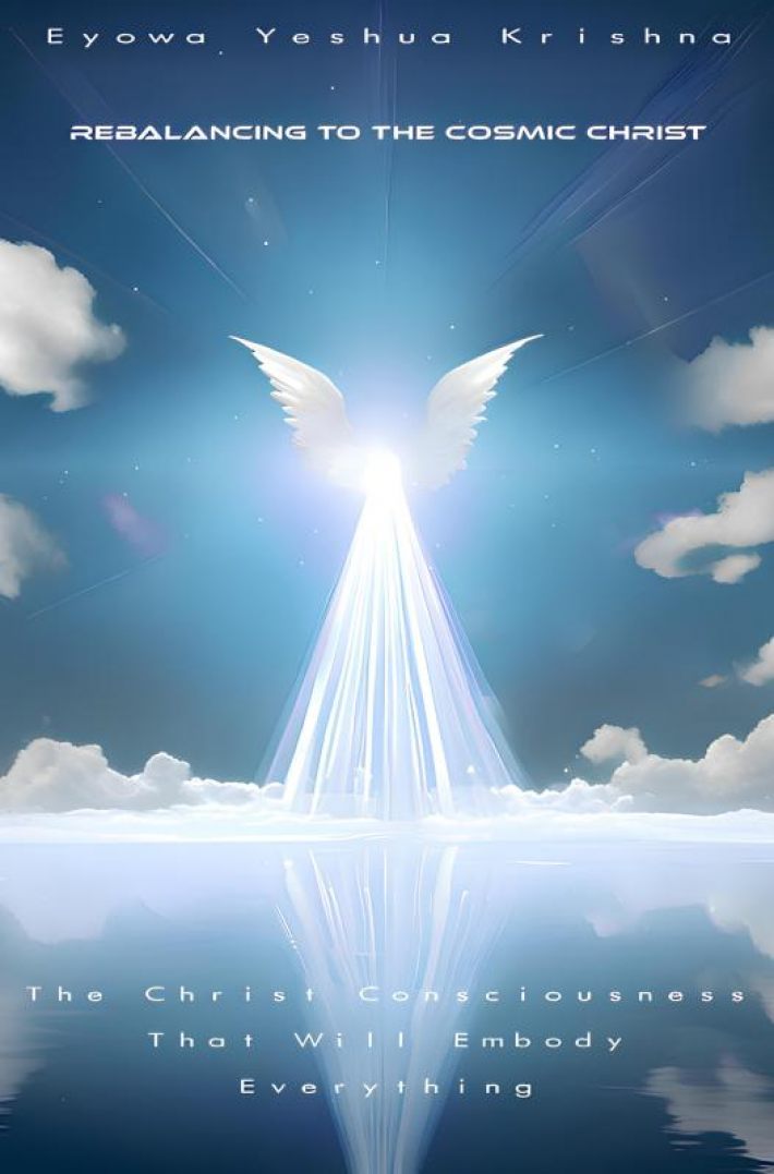 Rebalancing To The Cosmic Christ (Compact Version) Rebalancing To The Cosmic Christ (Compact Version)