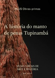 A história do manto de penas Tupinambá A história do manto de penas Tupinambá